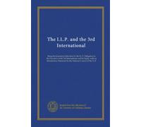 The I.L.P. and the 3rd International: Being the Questions Submitted by the I.L.P. Delegation to the Executive of the 3rd International and Its Reply, ... by the National Council of the I.L.P