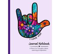 The I Love You Handshape: A Journal of Love, Language, and Connection A Sign Language Notebook for Thoughts, Reflections, and Everyday Inspiration (Pink, Orange, Blue & Green Blooms)