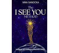 The I SEE YOU Method: Discover the power of conscious choice