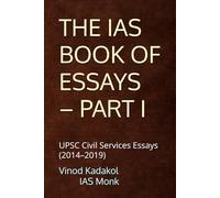 THE IAS BOOK OF ESSAYS - PART I: UPSC Civil Services Essays (2014-2019)