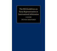 Las directrices de la IBA sobre representación de las partes en el arbitraje internacional – Guía