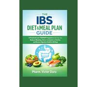 The IBS Diet & Meal Plan Guide: A Practical Low-FODMAP Program to Calm Your Gut, Reduce Bloating, Relieve Constipation or Diarrhea, and Restore Digestive Health in 28 Days