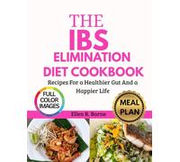 THE IBS ELIMINATION DIET COOKBOOK: Recipes For a Healthier Gut And a Happier Life