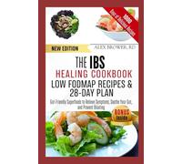 THE IBS HEALING COOKBOOK: LOW FODMAP RECIPES & 28-DAY PLAN: Gut-Friendly Superfoods to Relieve Symptoms, Soothe Your Gut, and Prevent Bloating
