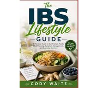 The IBS Lifestyle Guide: A Practical Guide to Gut-Friendly Foods, Meal Planning, Symptom Management, and Everyday Comfort