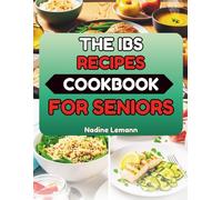 THE IBS RECIPES COOKBOOK FOR SENIORS: Simple Low-FODMAP Dishes for Sensitive Stomachs