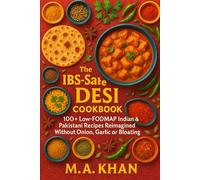 The IBS-Safe Desi Cookbook: 100+ Low-FODMAP Indian & Pakistani Recipes Reimagined Without Onion, Garlic or Bloating (IBS Safe-Low-FODMAP Recipes)