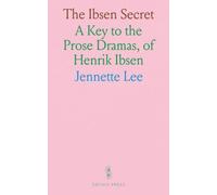 The Ibsen Secret: A Key to the Prose Dramas, of Henrik Ibsen