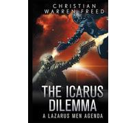 The Icarus Dilemma: A Science Fiction Noir Thriller (The Lazarus Men Agenda)