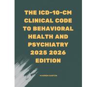 The ICD-10-CM Clinical Code to Behavioral Health and Psychiatry 2025 2026 Edition