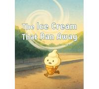 The Ice Cream That Ran Away: A Sweet Adventure That Never Melts Away