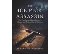 The Ice Pick Assassin: The True Story of Leon Trotsky’s Murder and Stalin’s Global Manhunt