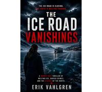 The Ice Road Vanishings: A Nordic Noir Thriller of Melting Ice, Buried Crimes, and the Silence of the North