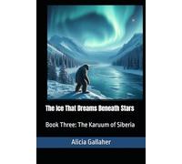 The Ice That Dreams Beneath Stars: Book Three: The Karuum of Siberia: 3 (The Karuum Chronicles)