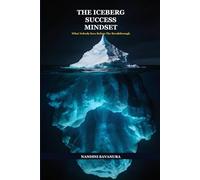 The Iceberg Success Mindset: What Nobody Sees Before The Breakthrough