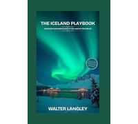 The Iceland Playbook: The Smart Explorer’s Guide to the Land of Fire and Ice