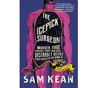 The Icepick Surgeon: Murder, Fraud, Sabotage, Piracy, and Other Dastardly Deeds Perpetrated in the Name of Science