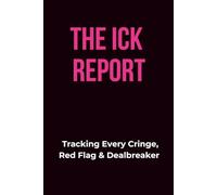 The Ick Report: Tracking Every Cringe, Red Flag & Dealbreaker: Funny Dating Journal and Notebook for Women - Red Flag Tracker, Cringe Moment Logbook, ... Dealbreaker Record, and Gag Gift for Friends