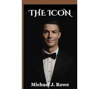 The Icon: The Unauthorized Biography of Global Football Superstar Cristiano Ronaldo: The GOAT, Soccer Champion, World Cup Dreamer, and Inspirational Success Story (Trailblazers of Football)