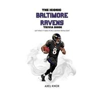 THE ICONIC BALTIMORE RAVENS TRIVIA BOOK (The Iconic Sports Trivia Collection)