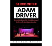 The Iconic Career of Adam Driver: Beyond the Force: The Untold Journey of Hollywood’s Most Mysterious Star (Hollywood Stars and the Inspiring Journeys That Shaped Their Lives)