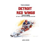 The Iconic Detroit Red Wings Trivia Book (The Iconic Sports Trivia Collection)