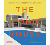 The Iconic House: Architectural Masterworks Since 1900