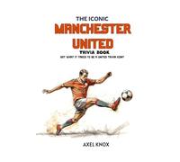 The Iconic Manchester United Trivia Book (The Iconic Sports Trivia Collection)
