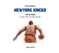 THE ICONIC NEW YORK KNICKS TRIVIA BOOK (The Iconic Sports Trivia Collection)