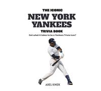 The ICONIC NY Yankees Trivia Book: New York Yankees Quiz Book (The Iconic Sports Trivia Collection)