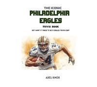 THE ICONIC PHILADELPHIA EAGLES TRIVIA BOOK (The Iconic Sports Trivia Collection)