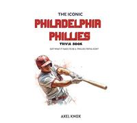 THE ICONIC PHILADELPHIA PHILLIES TRIVIA BOOK (The Iconic Sports Trivia Collection)