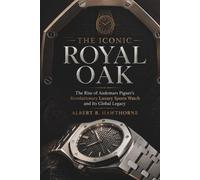 The Iconic Royal Oak: The Rise of Audemars Piguet's Revolutionary Luxury Sports Watch and Its Global Legacy (Shadows of Hidden History)