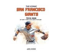 The Iconic San Francisco Giants Trivia Book (The Iconic Sports Trivia Collection)