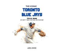 The Iconic Toronto Blue Jays Trivia Book (The Iconic Sports Trivia Collection)