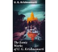 The Iconic Works Of U. G. Krishnamurti (ebook)