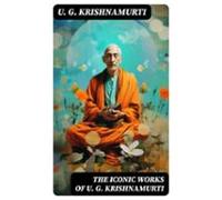 The Iconic Works Of U. G. Krishnamurti (ebook)