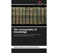 The Iconography of Knowledge: A representation of the arts, sciences and human faculties of an enlightened century