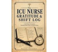 The ICU Nurse Gratitude & Shift Log: A 12-Week Journal for Tracking Shifts, Wins, and Well-Being