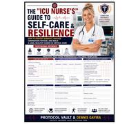 THE "ICU NURSE'S" GUIDE TO SELF-CARE & RESILIENCE: How to Prevent Burnout, Manage Compassion Fatigue, and Build a Long, Healthy Career in Critical Care (The Critical Care Mastery Series)