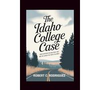 The Idaho College Case: What Happened on King Road, and the Search for Truth That Followed