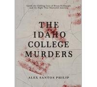 THE IDAHO COLLEGE MURDERS: INSIDE THE CHILLING CASE OF BRYAN KOHBERGER AND THE NIGHT THAT SHATTERED AMERICA