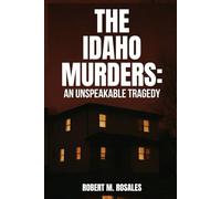 The Idaho Murders: An Unspeakable Tragedy