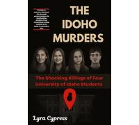 THE IDAHO MURDERS: The Shocking Killings of Four University of Idaho Students