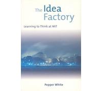 The Idea Factory: Learning to Think at MIT by Pepper White (2001-10-01)
