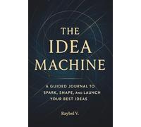 The Idea Machine: A Guided Journal to Spark, Capture, and Expand Your Best Ideas