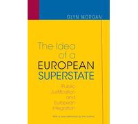 The Idea of a European Superstate: Public Justification and European Integration: Public Justification and European Integration - New Edition