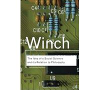 The Idea of a Social Science and Its Relation to Philosophy (Routledge Classics)