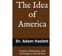 The Idea of America: Culture, Democracy, and Exchange in Central Asia