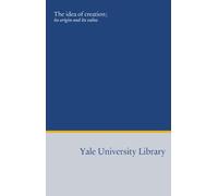 The idea of creation;: its origin and its value